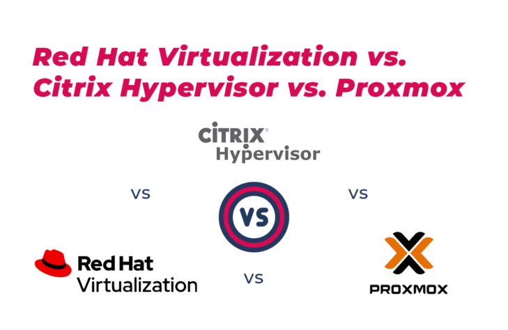 Red Hat Virtualization vs. Citrix Hypervisor vs. Proxmox - Open ...
